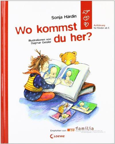 Wo kommst du her? : Aufklärung für Kinder ab 5