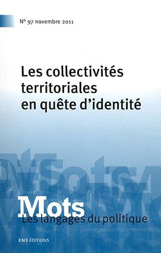 Mots : les langages du politique, n° 97. Les collectivités territoriales en quête d'identité