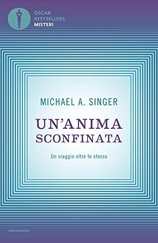 Un'anima sconfinata. Un viaggio oltre te stesso (Oscar bestsellers misteri)