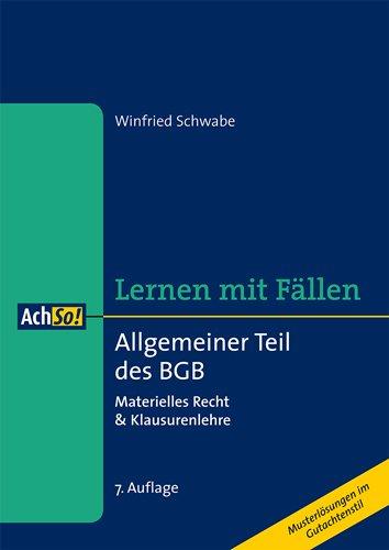 Allgemeiner Teil des BGB Lernen mit Fällen: Materielles Recht & Klausurenlehre