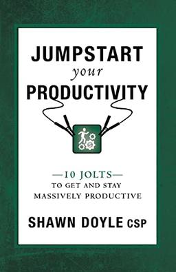 Jumpstart Your Productivity: 10 Jolts to Get and Stay Massively Productive