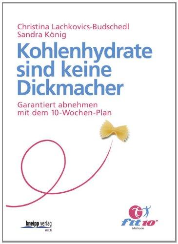 Kohlenhydrate sind keine Dickmacher: Garantiert abnehmen mit dem 10-Wochen-Plan