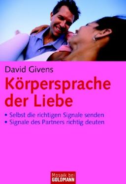 Körpersprache der Liebe: · Selbst die richtigen Signale senden · Signale des Partners richtig deuten