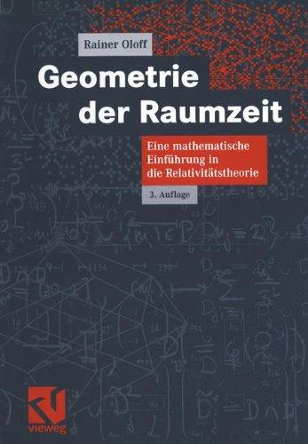 Geometrie der Raumzeit: Eine mathematische Einführung in die Relativitätstheorie