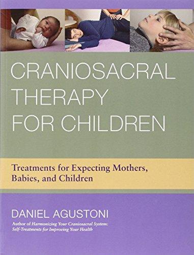 Craniosacral Therapy for Children: Treatments for Expecting Mothers, Babies, and Children