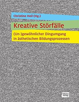 Kreative Störfälle: (Un-)gewöhnlicher Dingumgang in ästhetischen Bildungsprozessen