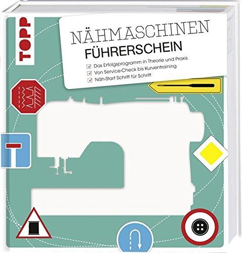 Nähmaschinen-Führerschein: Das Erfolgsprogramm in Theorie und Praxis. Von Servicecheck bis Kurventraining. Näh-Start Schritt für Schritt