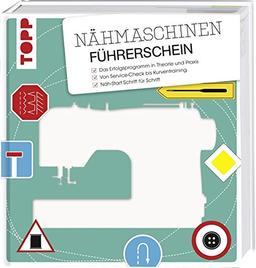 Nähmaschinen-Führerschein: Das Erfolgsprogramm in Theorie und Praxis. Von Servicecheck bis Kurventraining. Näh-Start Schritt für Schritt