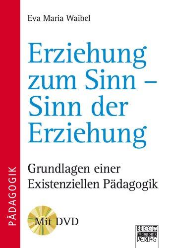 Brigg: Methodik und Pädagogik: Erziehung zum Sinn - Sinn der Erziehung: Grundlagen einer existenziellen Pädagogik