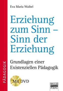 Brigg: Methodik und Pädagogik: Erziehung zum Sinn - Sinn der Erziehung: Grundlagen einer existenziellen Pädagogik