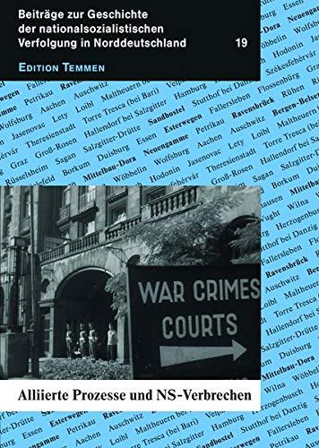 Alliierte Prozesse und NS-Verbrechen (Beiträge zur Geschichte der nationalsozialistischen Verfolgung in Norddeutschland, Heft 19)