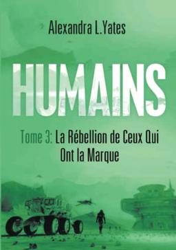 HUMAINS Tome 3 : La Rébellion de Ceux Qui Ont la Marque