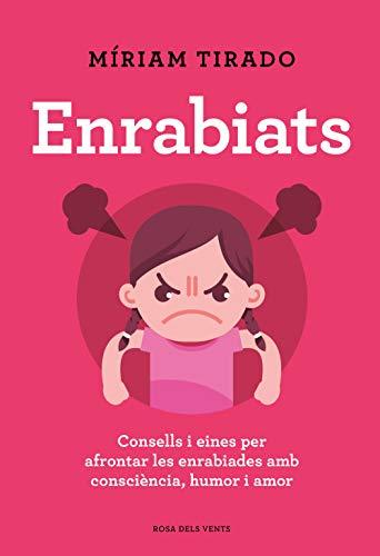 Enrabiats: Consells i eines per afrontar les enrabiades amb consciència, humor i amor (Divulgació)