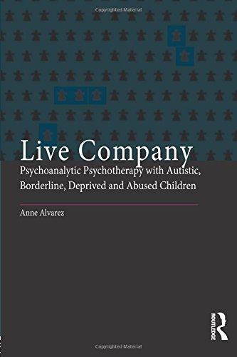 Live Company: Psychoanalytic Psychotherapy with Autistic, Borderline, Deprived and Abused Children