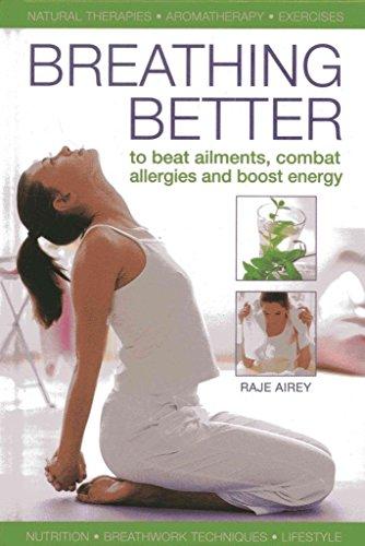 Breathing Better: To Beat Ailments, Combat Allergies and Boost Energy