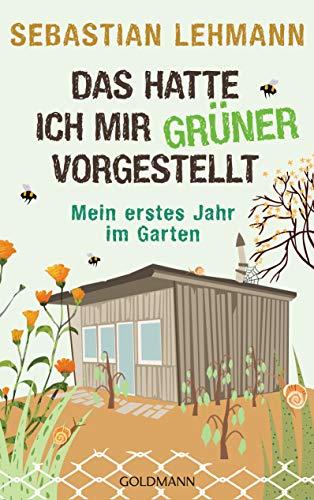 Das hatte ich mir grüner vorgestellt: Mein erstes Jahr im Garten