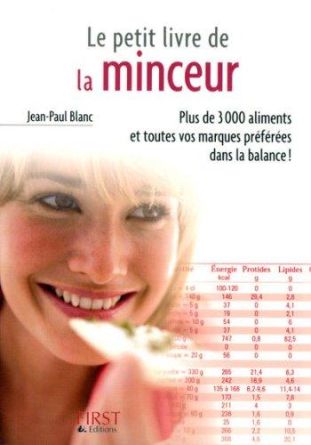 Le petit livre de la minceur : les calories des aliments du quotidien : plus de 3.000 aliments et toutes vos marques préférées dans la balance !