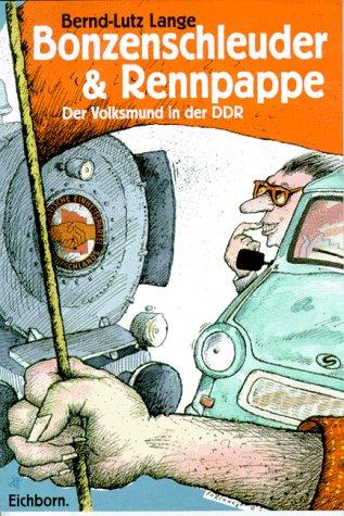 Bonzenschleuder und Rennpappe. Der Volksmund in der DDR