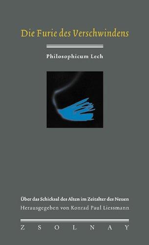 Die Furie des Verschwindens: Über das Schicksal des Alten im Zeitalter des Neuen (Philosophicum Lech, Band 3)