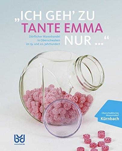 "ICH GEH' ZU TANTE EMMA NUR...": Dörflicher Warenhandel in Oberschwaben im 19. und 20. Jahrhundert