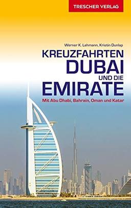 Reiseführer Kreuzfahrten Dubai und die Emirate: Mit Abu Dhabi, Bahrain, Oman und Katar (Trescher-Reihe Reisen)