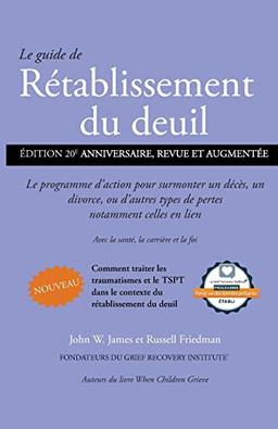 Le guide de Rétablissement du deuil: Le programme d'action pour surmonter un décès, un divorce ou d'autres types de pertes, notamment celles en lien avec la santé, la carrière et la foi