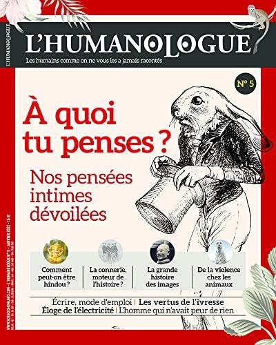 Humanologue (L') : les humains comme on ne vous les a jamais racontés, n° 5. A quoi tu penses ? : nos pensées intimes dévoilées