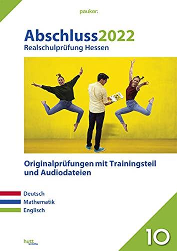 Abschluss 2022 - Realschulprüfung Hessen: Originalprüfungen mit Trainingsteil für die Fächer Deutsch, Mathematik und Englisch sowie Audiodateien für Englisch (pauker.)