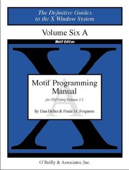 Motif Programming Manual for OSF/ Motif Release 1.2. The Definite Guides to the X Windows System: 006 (Definitive Guides to the X Window System)