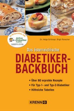 Das österreichische Diabetiker-Backbuch: Über 80 erprobte Rezepte. Für Typ-1- und Typ-2 - Diabetiker. Hilfreiche Tabellen