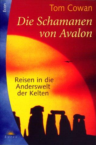 Die Schamanen von Avalon. Reisen in die Anderswelt der Kelten.