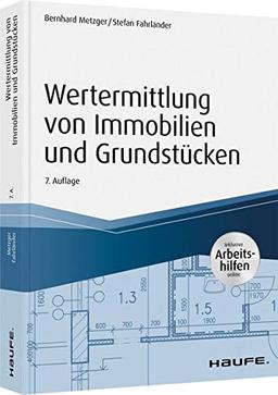 Wertermittlung von Immobilien und Grundstücken - mit Arbeitshilfen online (Haufe Praxisratgeber)