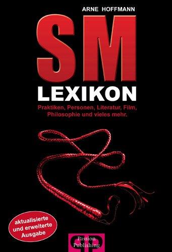 SM-Lexikon: Praktiken, Personen, Literatur, Film, Philosophie und vieles mehr