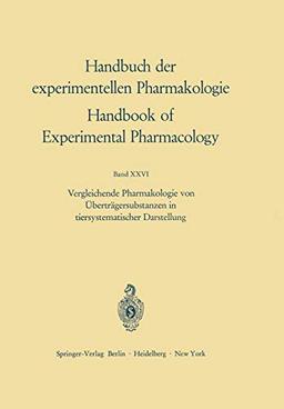 Vergleichende Pharmakologie von Überträgersubstanzen in tiersystematischer Darstellung (Handbook of Experimental Pharmacology, 26, Band 26)