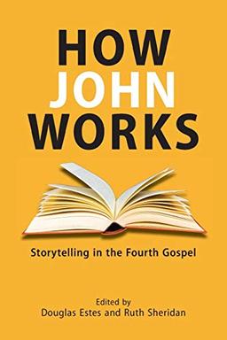 How John Works: Storytelling in the Fourth Gospel (Resources for Biblical Study, Band 86)