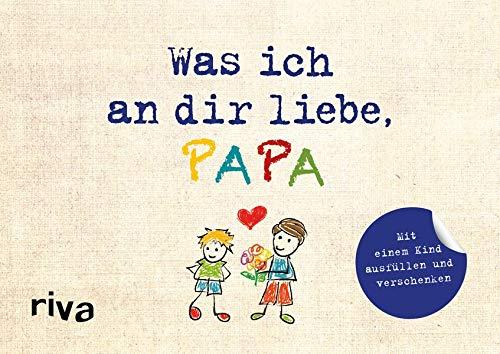 Was ich an dir liebe, Papa – Version für Kinder: Zum Ausfüllen und Verschenken