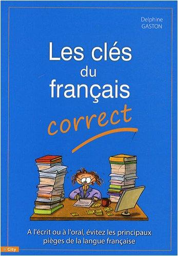 Les clés du français correct : à l'écrit ou à l'oral, évitez les principaux pièges de la langue française