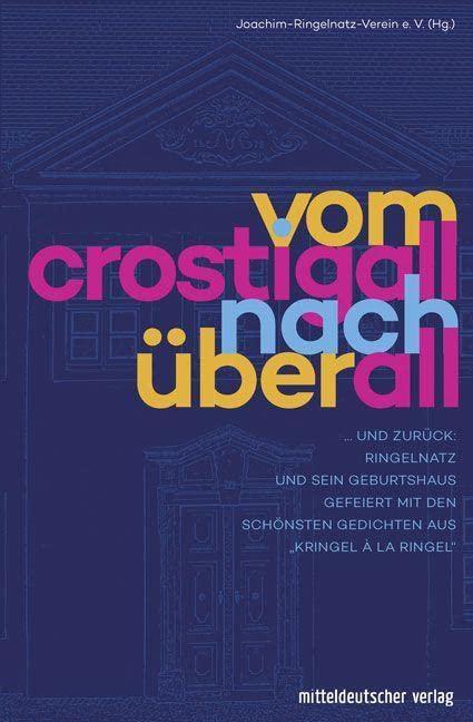 Vom Crostigall nach überall: ... und zurück: Ringelnatz und sein Geburtshaus. Gefeiert mit den schönsten Gedichten aus "Kringel à la Ringel"