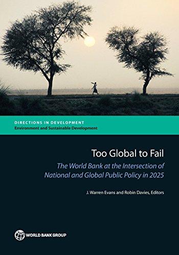 Too Global to Fail: The World Bank at the Intersection of National and Global Public Policy in 2025 (Directions in Development: Environment and Sustainable Development)