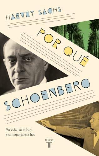 Por qué Schoenberg: Su vida, su música y su importancia hoy (Biografías)