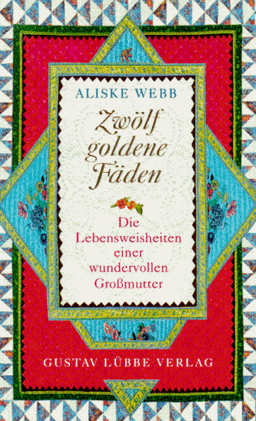 Zwölf goldene Fäden. Lebensweisheiten einer wundervollen Grossmutter