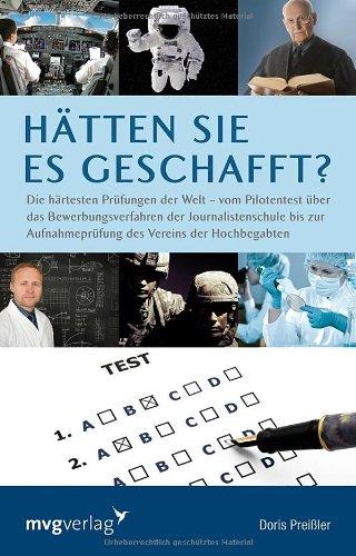 Hätten Sie es geschafft?: Die härtesten Prüfungen der Welt - Vom Pilotentest über das Bewerbungsverfahren der Journalistenschule bis zur Aufnahmeprüfung des Vereins der Hochbegabten