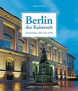 Berlin der Kaiserzeit: Architektur 1871 bis 1918