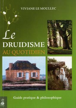 Le druidisme au quotidien : faites vôtre la sagesse originelle de l'Occident afin de construire votre futur sur un solide passé