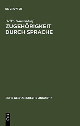 Zugehörigkeit durch Sprache: Eine linguistische Studie am Beispiel der deutschen Wiedervereinigung (Reihe Germanistische Linguistik, Band 215)