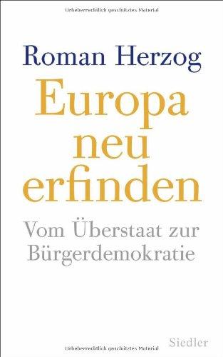 Europa neu erfinden: Vom Überstaat zur Bürgerdemokratie