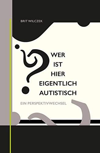 Wer ist hier eigentlich autistisch?: Ein Perspektivwechsel