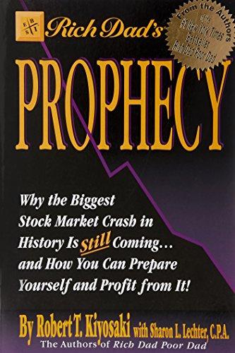 Rich Dad's Prophecy: Why the Biggest Stock Market Crash in History Is Still Coming...And How You Can Prepare Yourself and Profit from It!