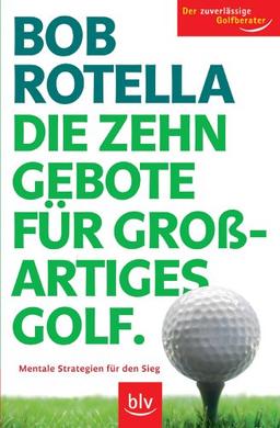 Die Zehn Gebote für großartiges Golf: Mentale Strategien für den Sieg