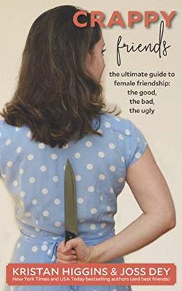 Crappy Friends: The Ultimate Guide to Female Friendships, the Good, the Bad, the Ugly: The Ultimate Guide to Female Friendship: the Good, the Bad, the Ugly: The Ultimate Guide to Female Friendship: